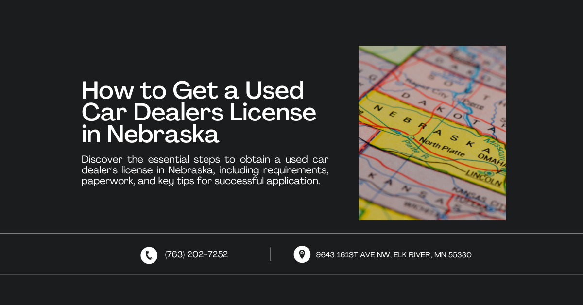 Web banner titled "How to Get a Used Car Dealers License in Nebraska" with a map highlighting Nebraska. The text outlines the steps to obtain a used car dealer's license, including requirements and key tips for success. Contact information at the bottom includes a phone number and an Elk River, MN address.