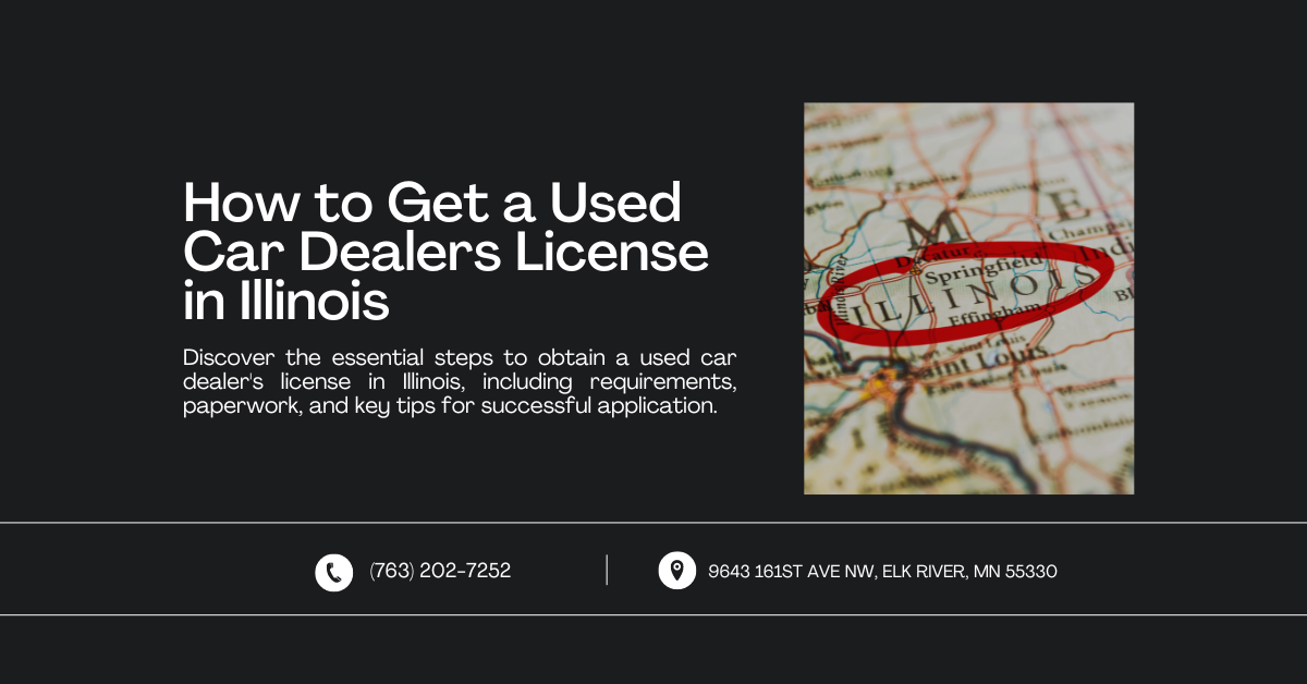 web banner titled "How to Get a Used Car Dealers License in Illinois" featuring a map of Illinois with Springfield highlighted. The text explains the steps to obtain a used car dealer's license in Illinois, including requirements, paperwork, and key tips for successful application. Contact information at the bottom includes a phone number and an address in Elk River, MN.