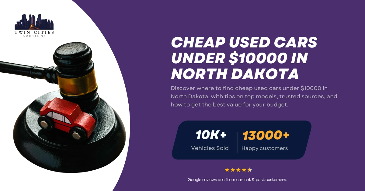 Guide on finding cheap used cars under $10,000 in North Dakota, featuring a gavel with a toy car and Twin Cities Auctions branding.