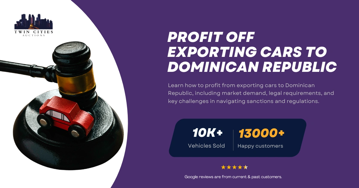 Guide on how to profit from exporting cars to Dominican Republic, featuring a gavel with a toy car and Twin Cities Auctions branding.