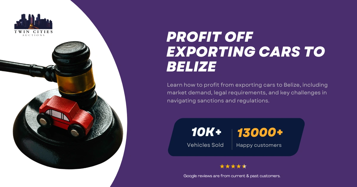 Guide on how to profit from exporting cars to Belize, featuring a gavel with a toy car and Twin Cities Auctions branding.